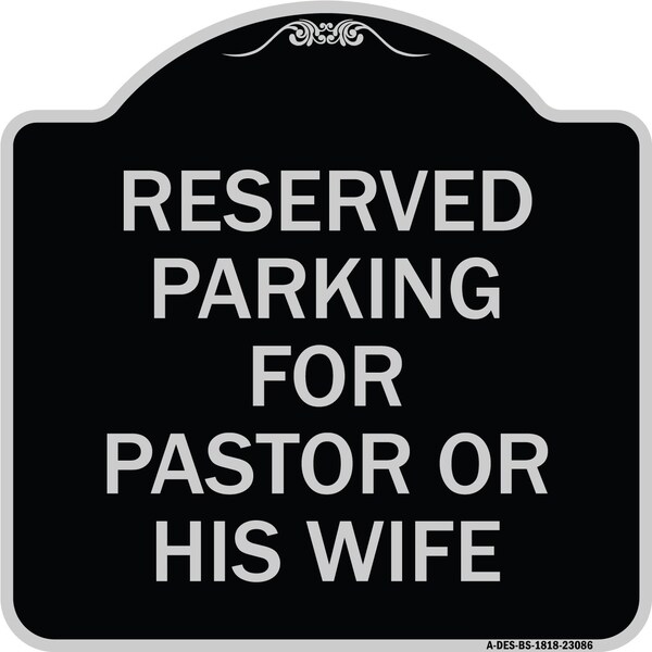Reserved Parking for Pastor or His Wife Heavy-Gauge Aluminum Sign, 18" x 18", BS-1818-23086